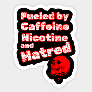 fueled by caffeine nicotine and hatred Sticker